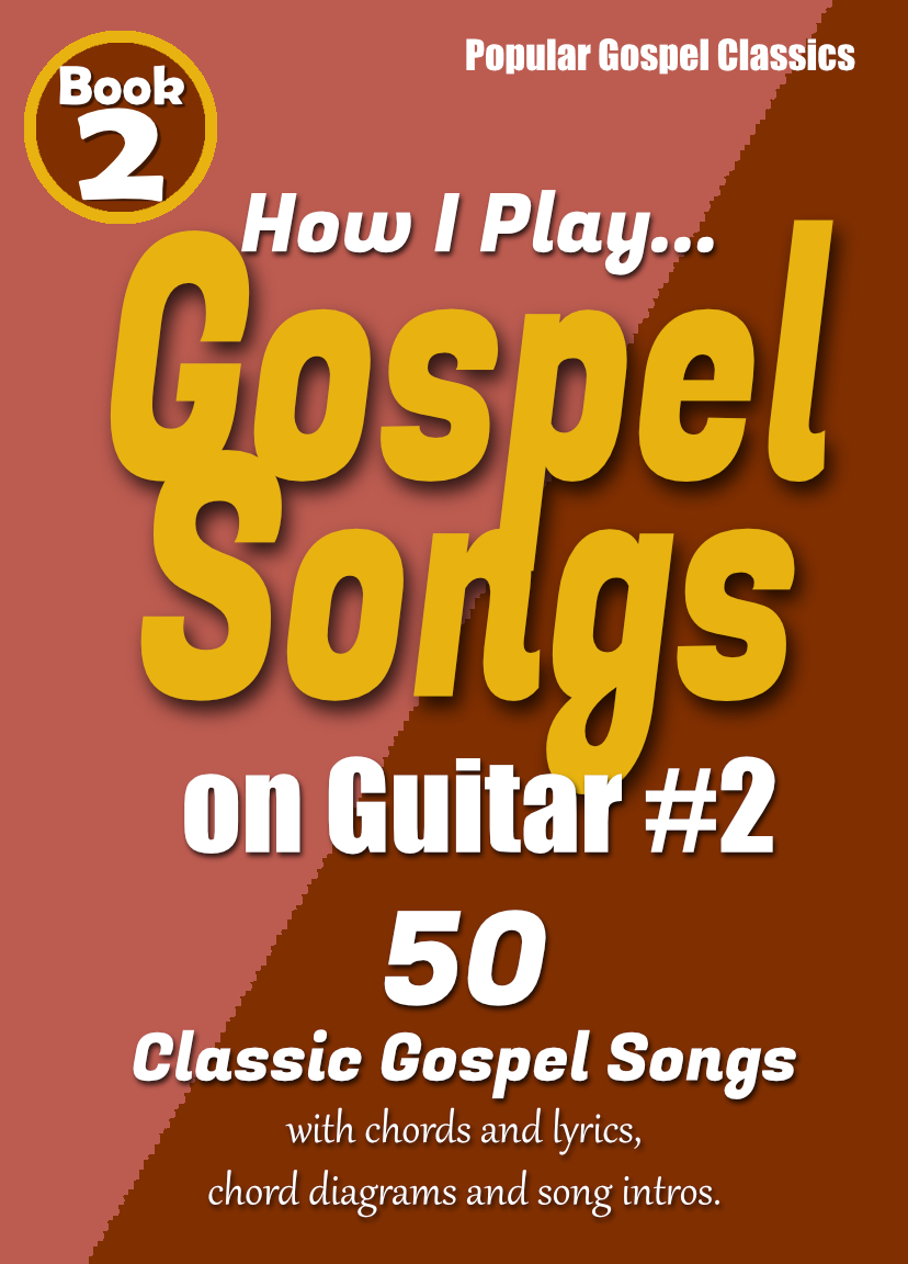 50 POPULAR CLASSIC GOSPEL SONGS! With Chords over Lyrics, Song Intros, and Chord Diagrams.